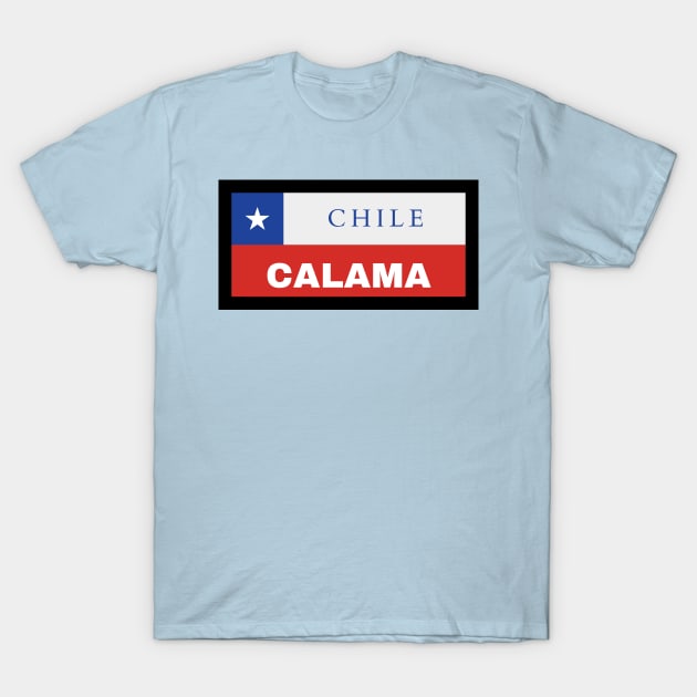 Calama City in Chilean Flag T-Shirt by aybe7elf